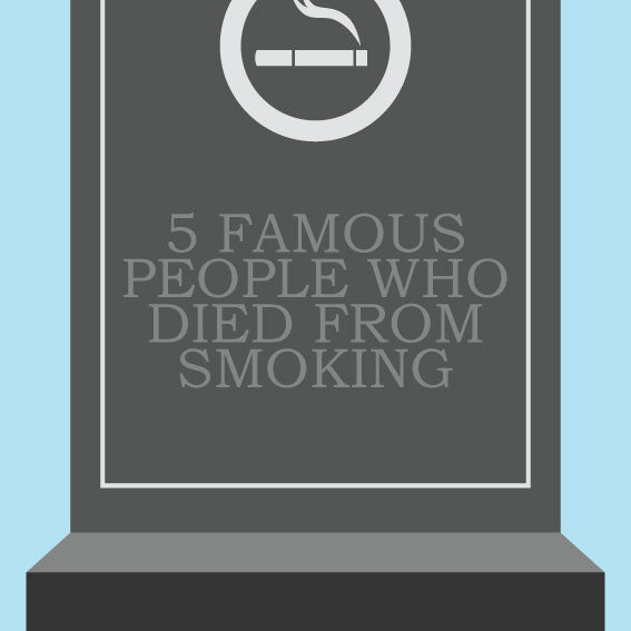 5 Famous People Who Died From Smoking
