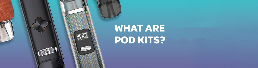 What Are Pod Kits?