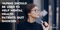 Vaping Should Be Used to Help Mental Health Patients Quit Smoking