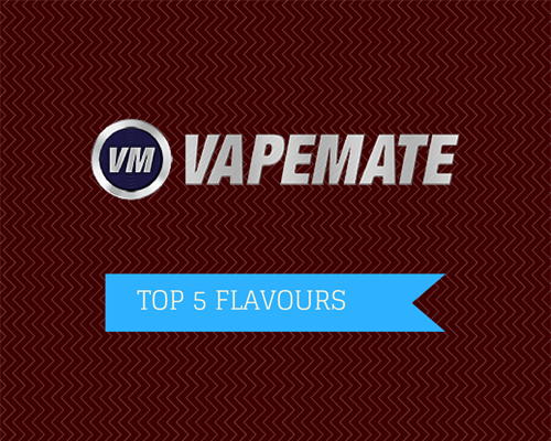 Top 5 UK E Juice Flavours & Concentrates ~ VapeMate.co.uk