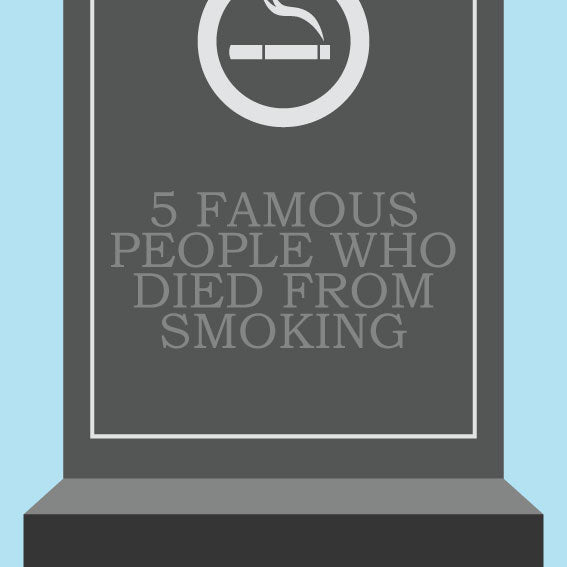 5 Famous People Who Died From Smoking