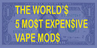 World's Top 5 Most Expensive Vape Mods