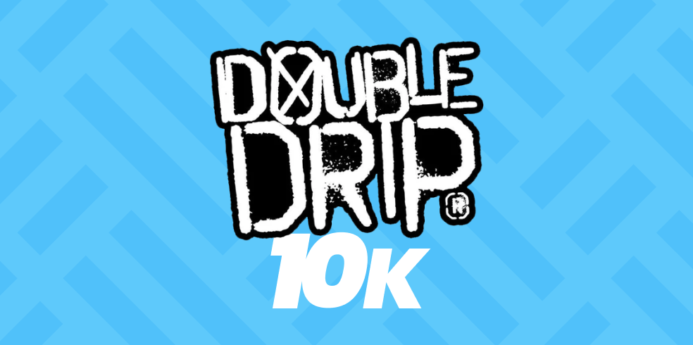 Double Drip 10K